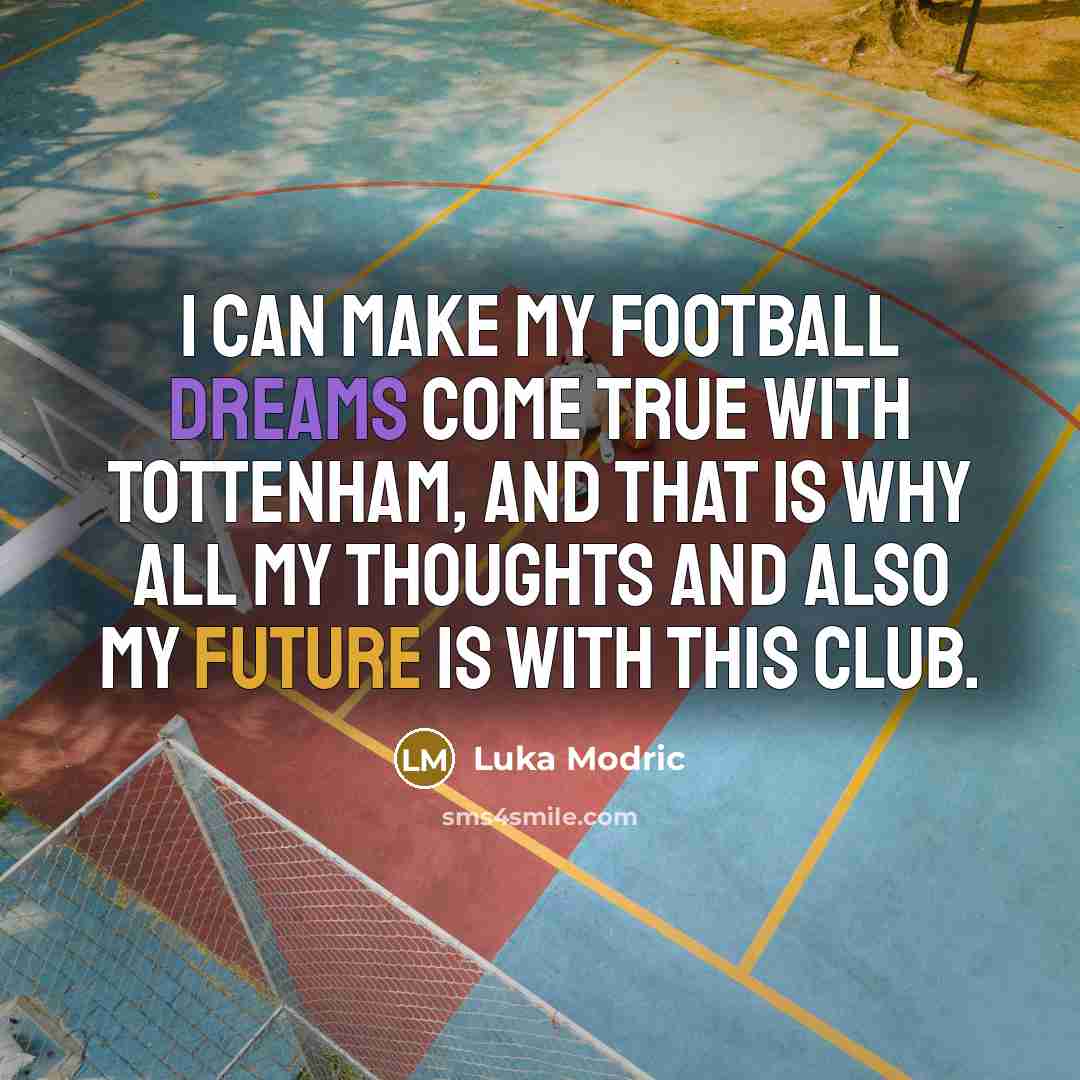 “I can make my football dreams come true with Tottenham,…” quote by Luka Modric