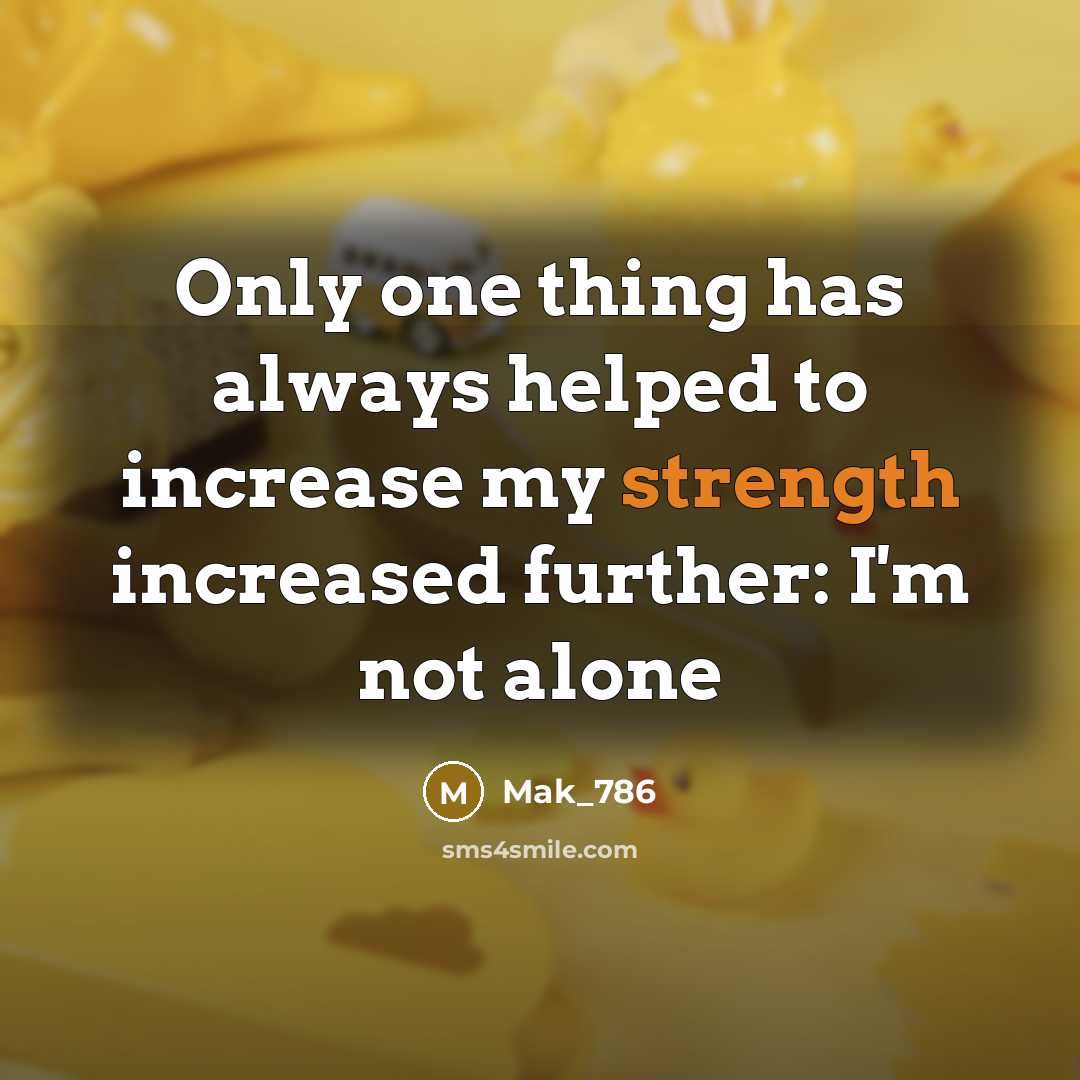 “Only one thing has always helped to increase my strength…” quote by Mak_786