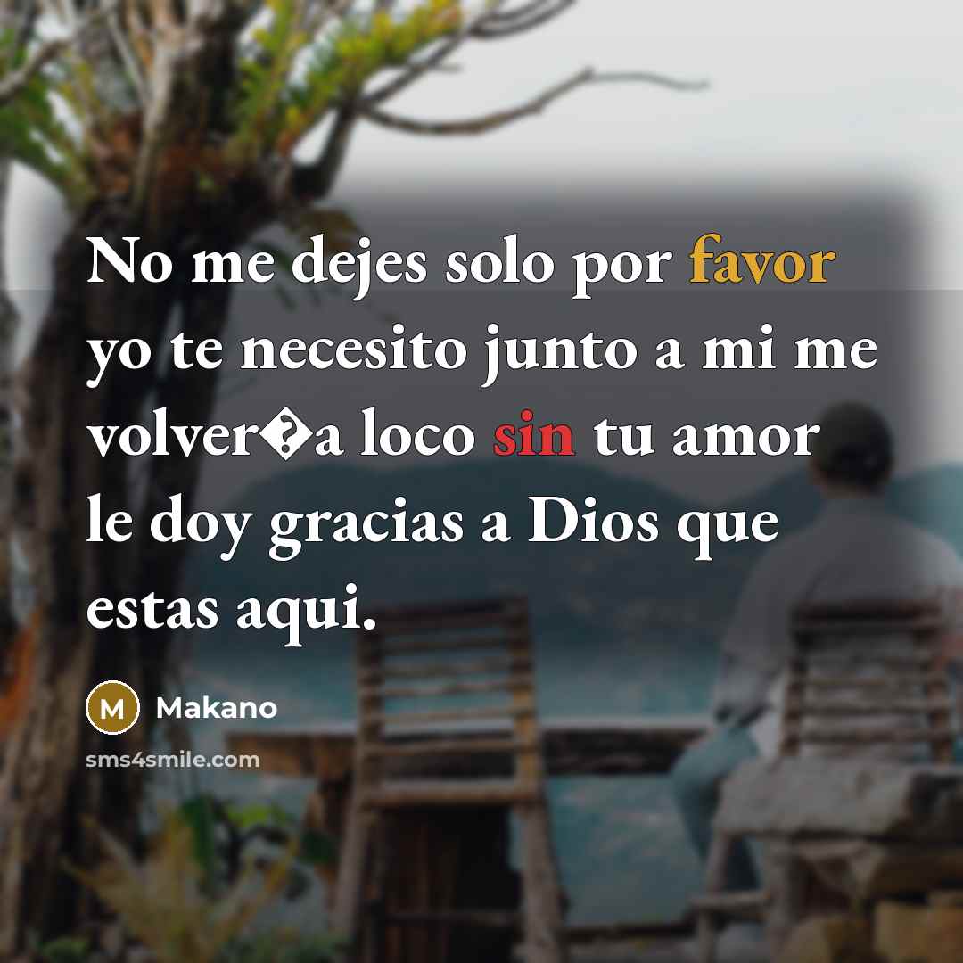 “No me dejes solo por favor yo te necesito junto…” quote by Makano
