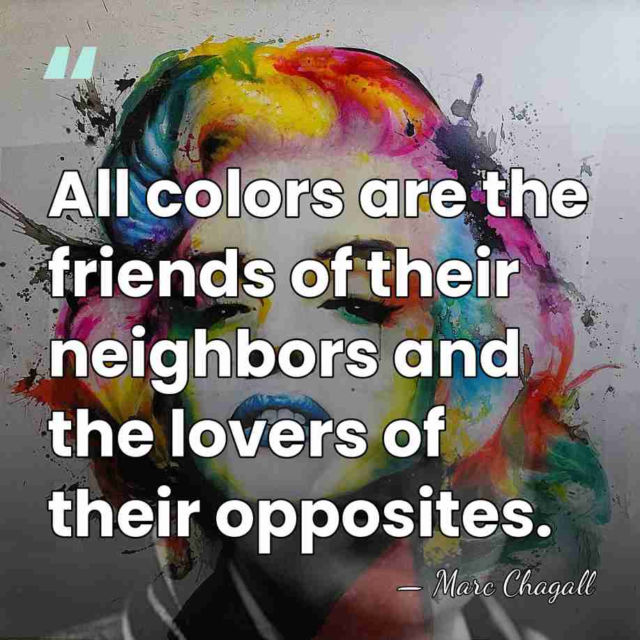 All colors are the friends of their neighbors and the lovers of&hellip; - Marc Chagall