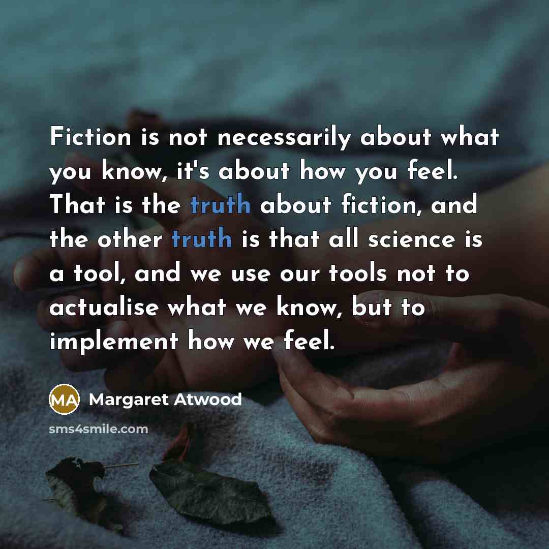 “Fiction is not necessarily about what you know, it's about…” quote by Margaret Atwood