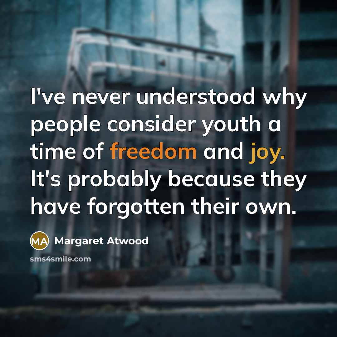 “I've never understood why people consider youth a time of…” quote by Margaret Atwood