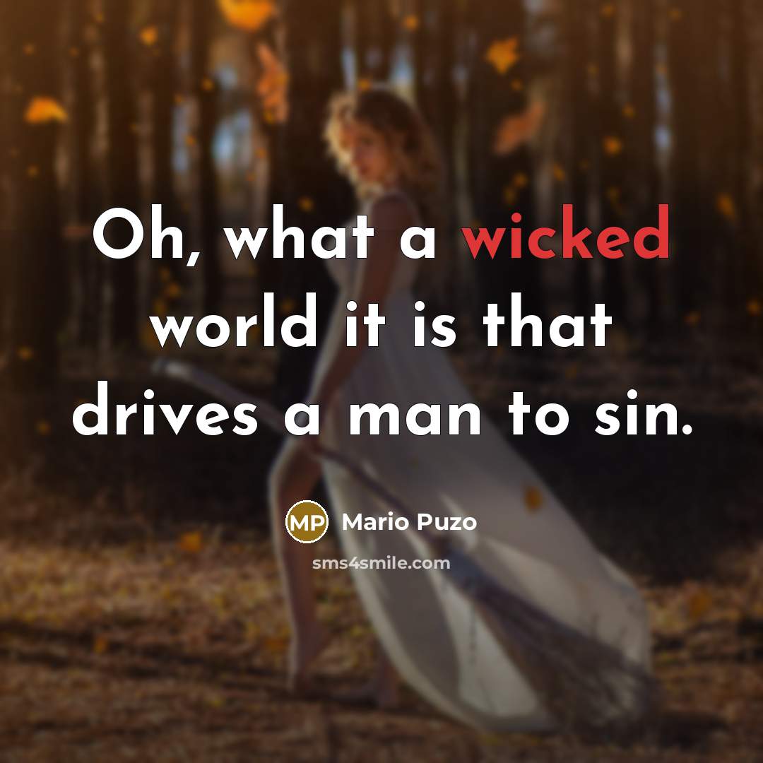 “Oh, what a wicked world it is that drives a…” quote by Mario Puzo
