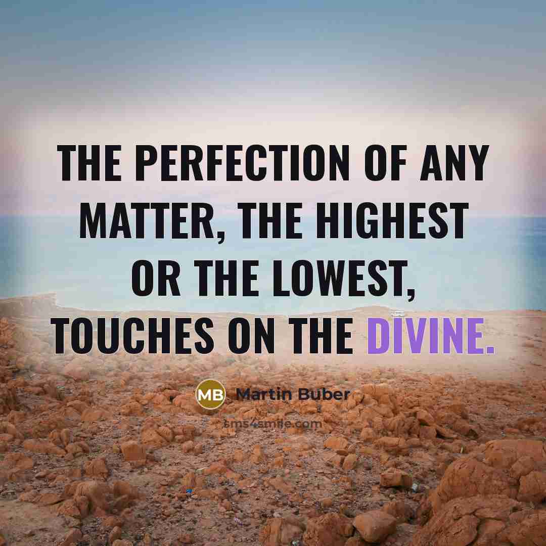“The perfection of any matter, the highest or the lowest,…” quote by Martin Buber