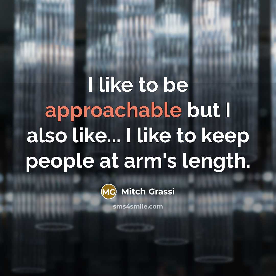 “I like to be approachable but I also like... I…” quote by Mitch Grassi