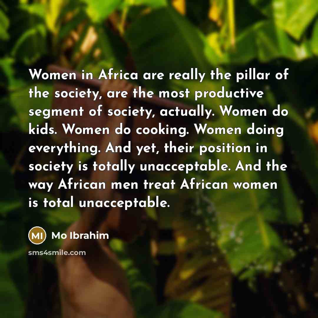 “Women in Africa are really the pillar of the society,…” quote by Mo Ibrahim
