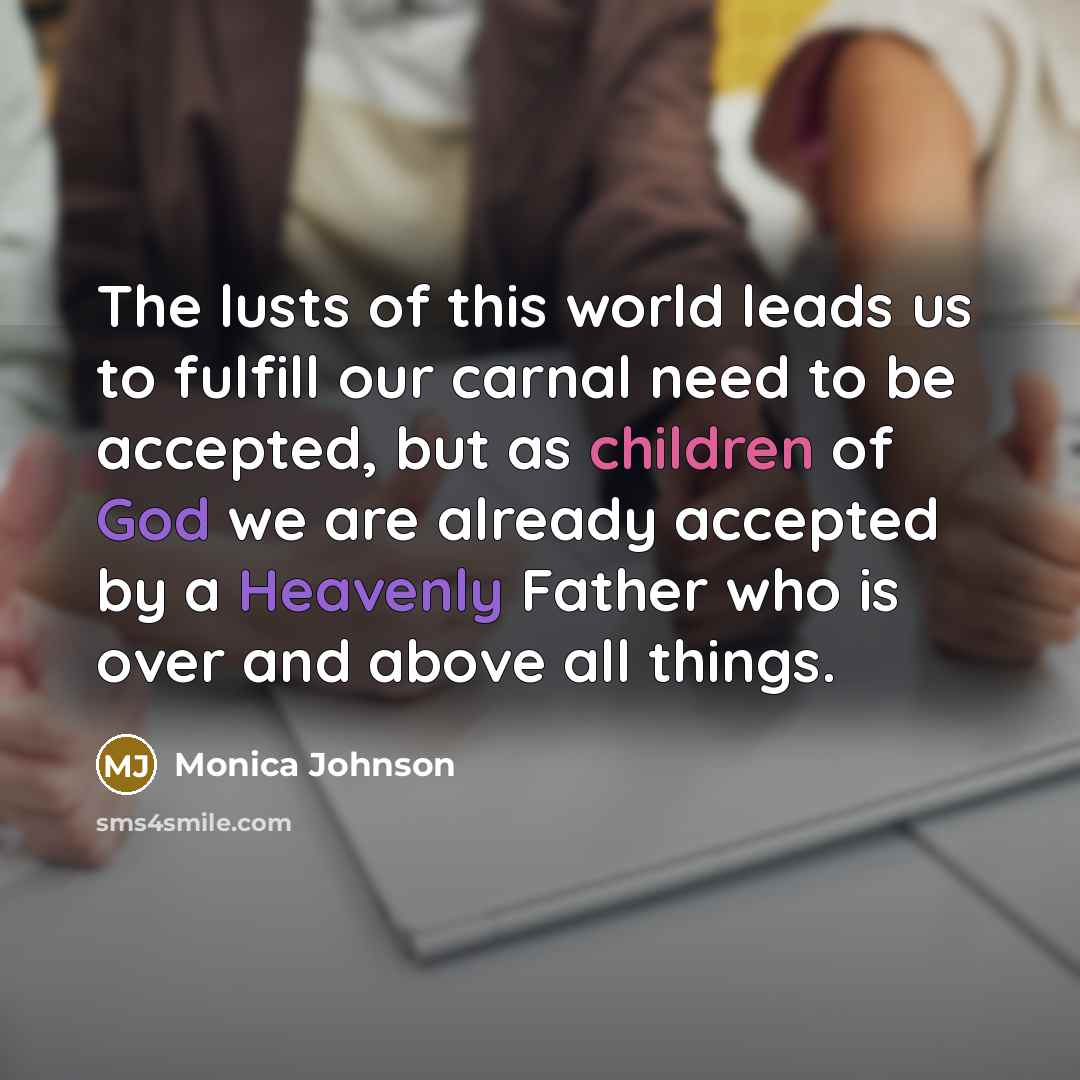 “The lusts of this world leads us to fulfill our…” quote by Monica Johnson