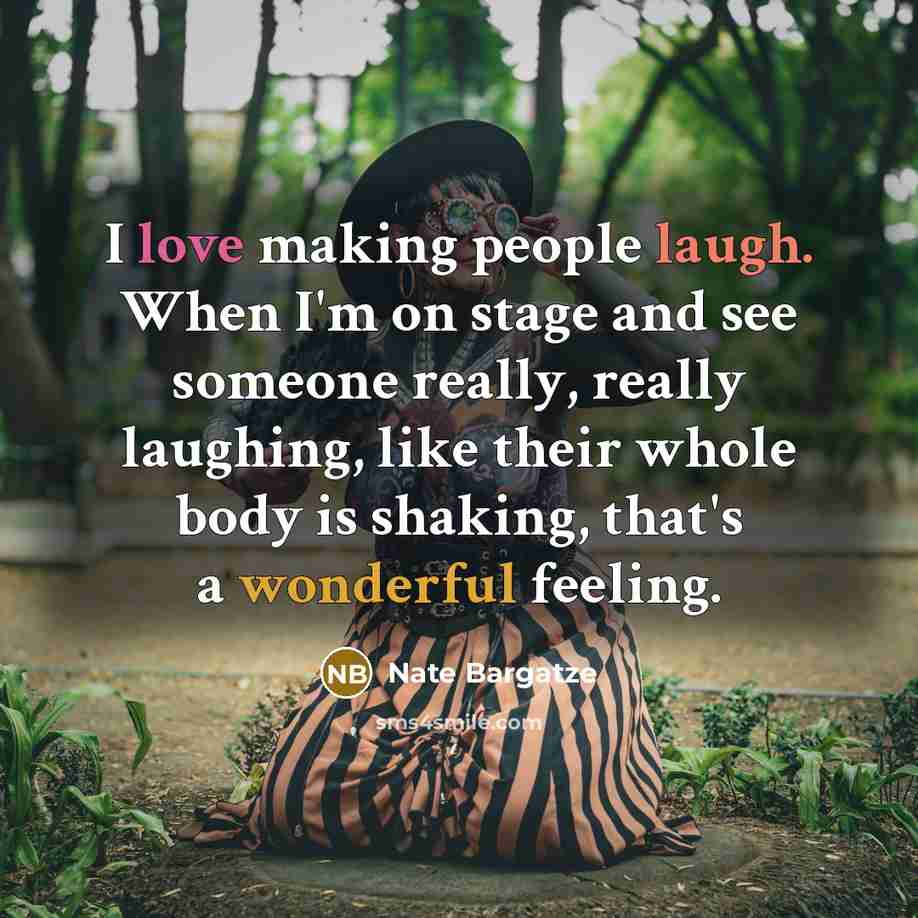 “I love making people laugh. When I'm on stage and…” quote by Nate Bargatze