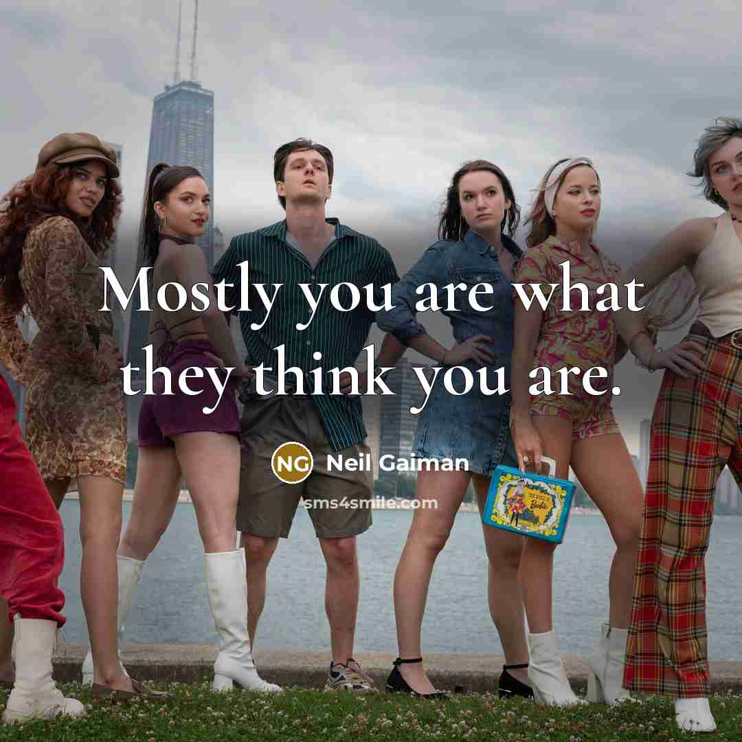 “Mostly you are what they think you are.…” quote by Neil Gaiman