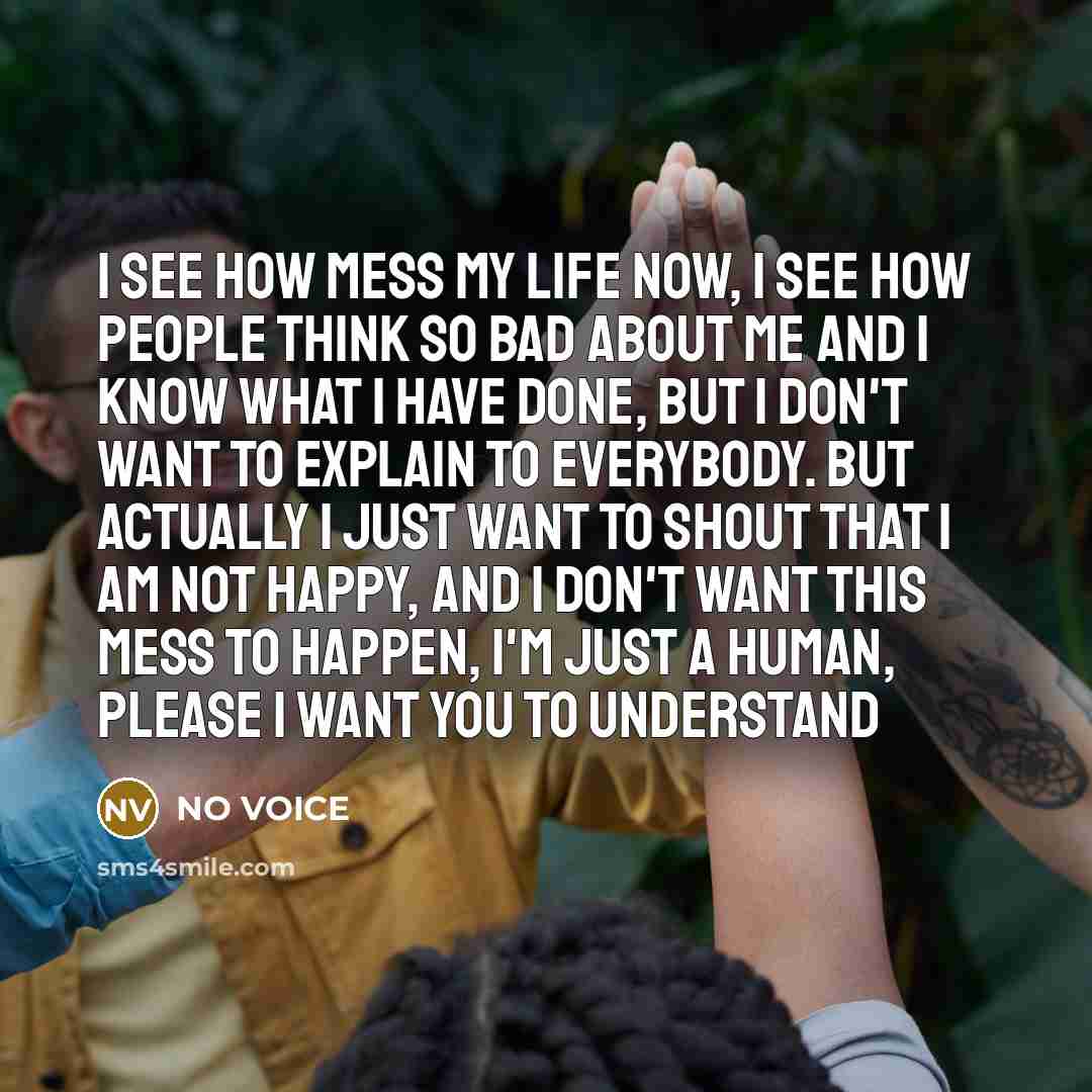 “I see how mess my life now, I see how…” quote by NO VOICE