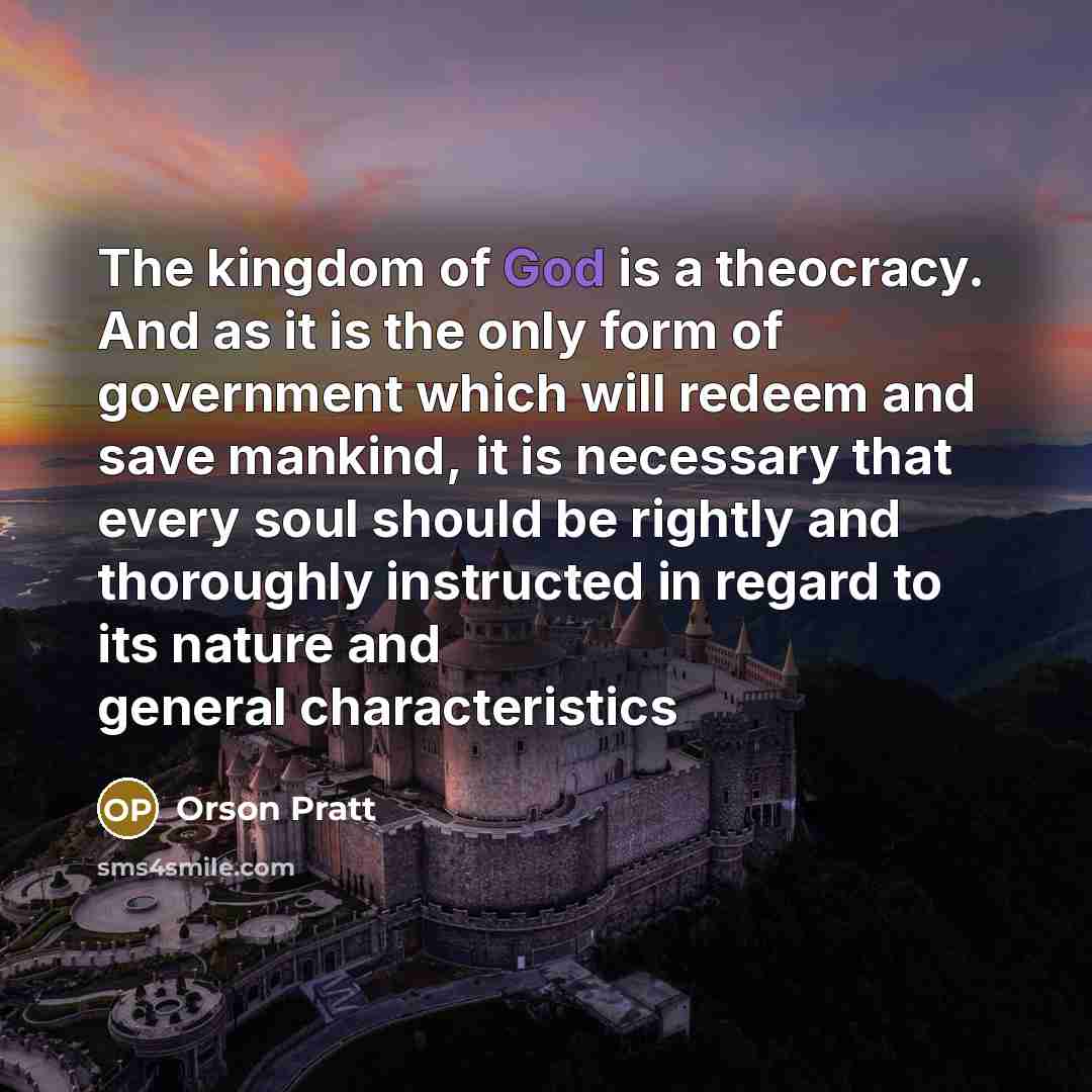 “The kingdom of God is a theocracy. And as it…” quote by Orson Pratt