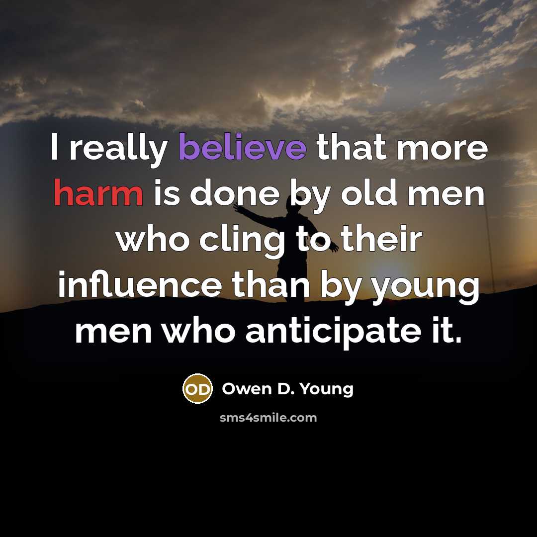 “I really believe that more harm is done by old…” quote by Owen D. Young