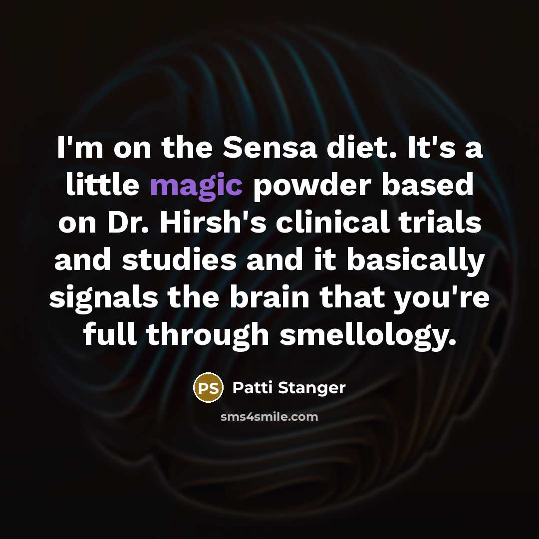 “I'm on the Sensa diet. It's a little magic powder…” quote by Patti Stanger