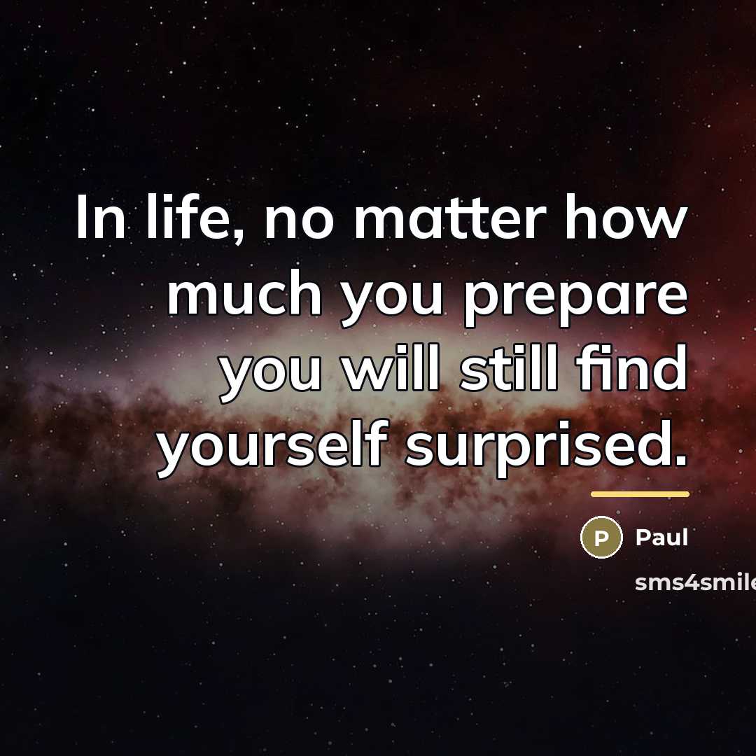 “In life, no matter how much you prepare you will…” quote by Paul