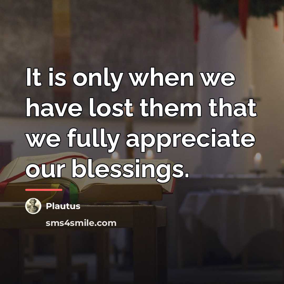 “It is only when we have lost them that we…” quote by Plautus