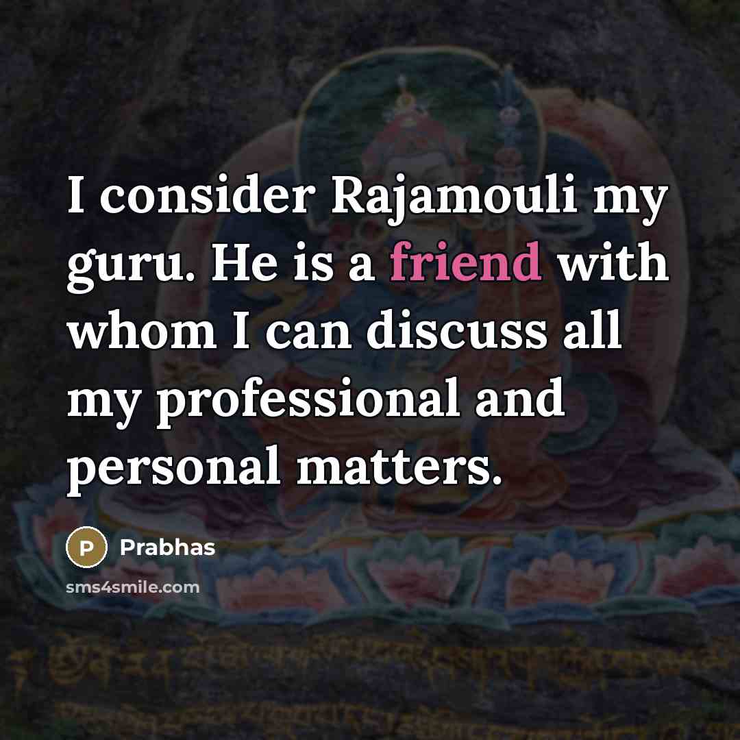“I consider Rajamouli my guru. He is a friend with…” quote by Prabhas