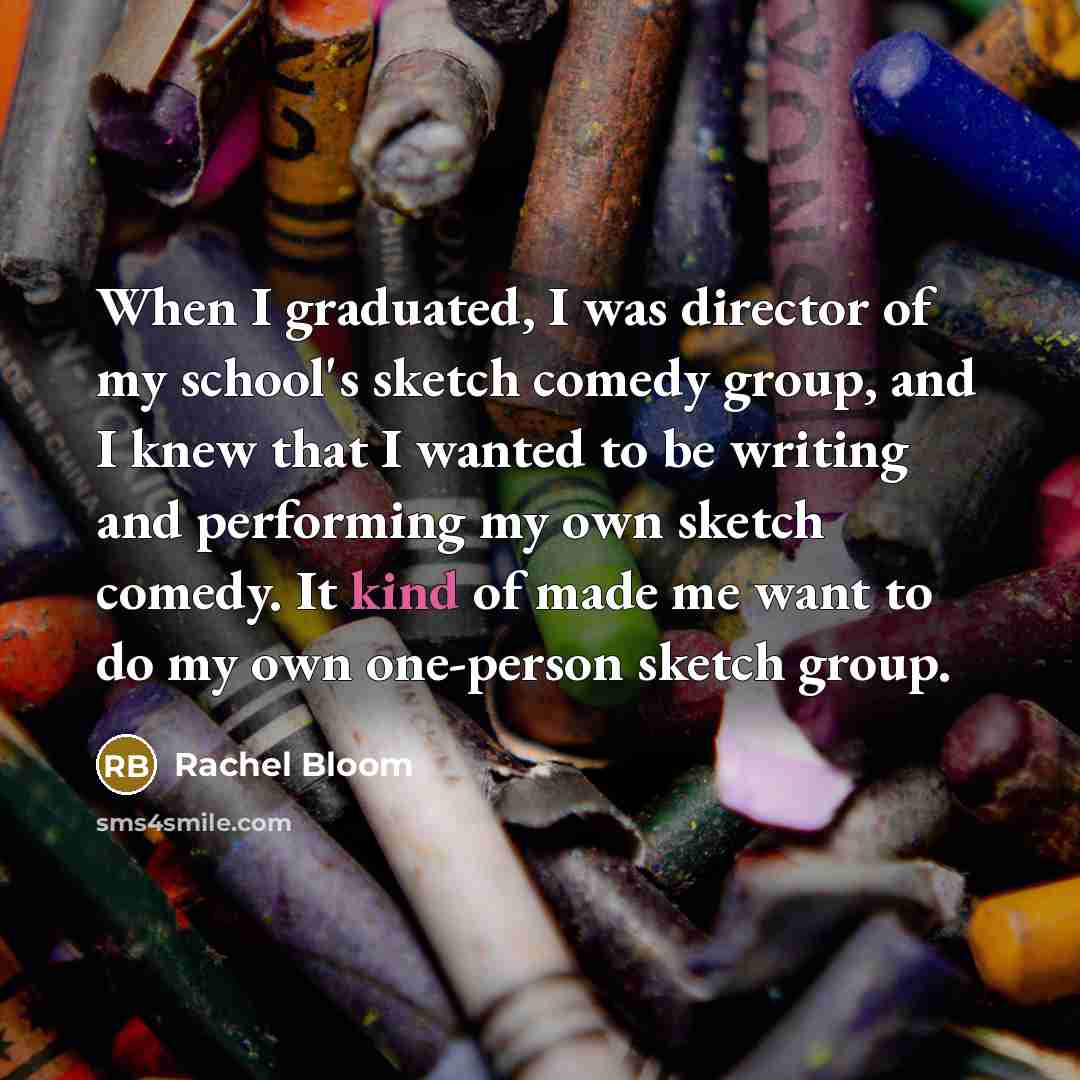 “When I graduated, I was director of my school's sketch…” quote by Rachel Bloom
