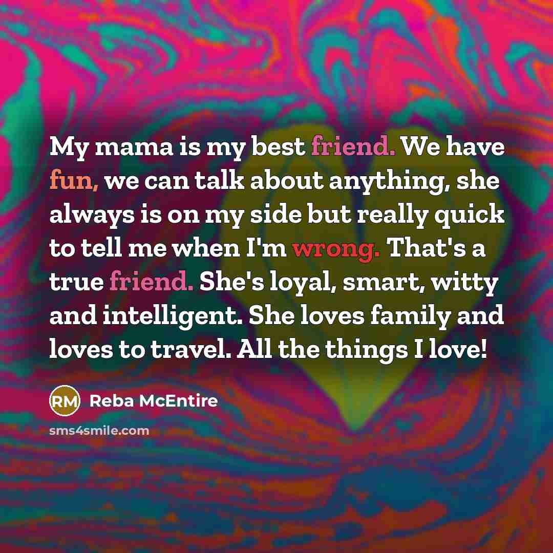 “My mama is my best friend. We have fun, we…” quote by Reba McEntire