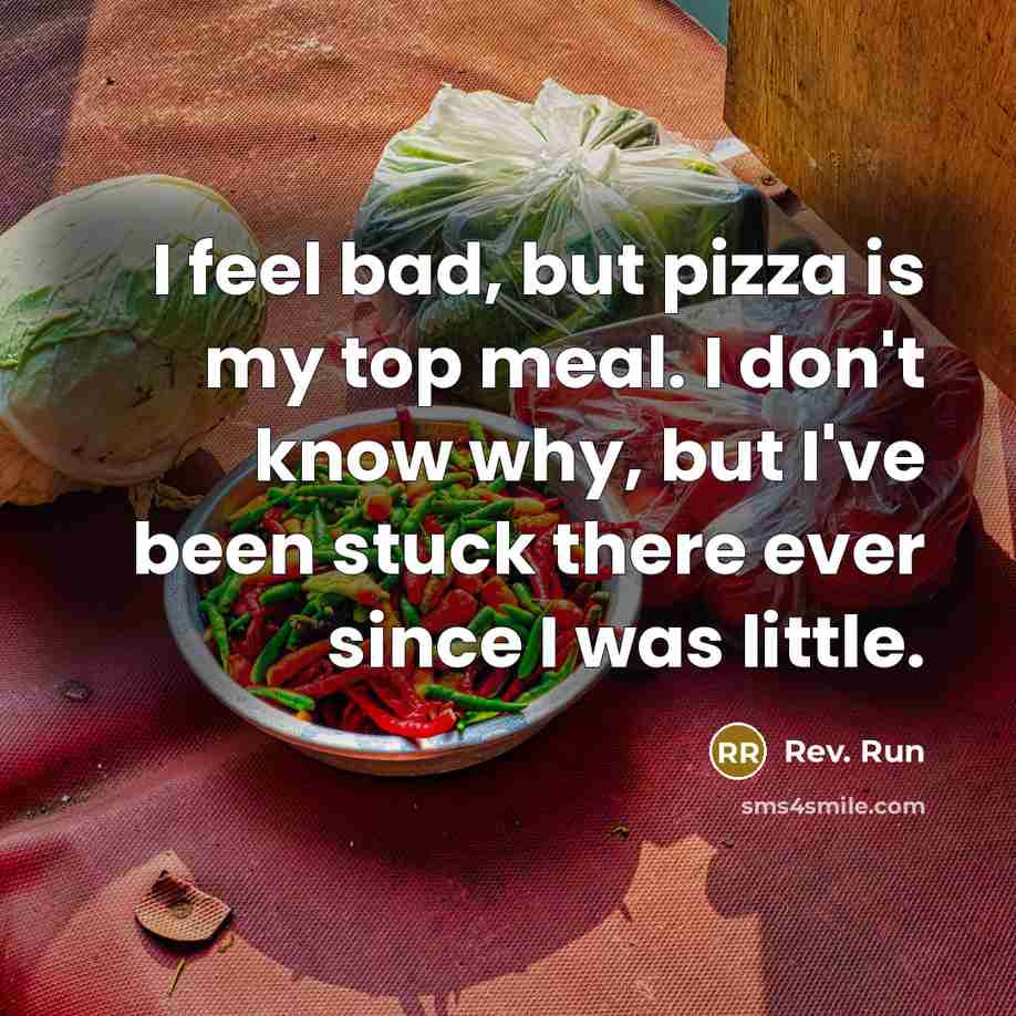 “I feel bad, but pizza is my top meal. I…” quote by Rev. Run
