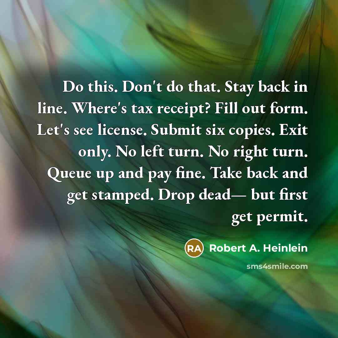 “Do this. Don't do that. Stay back in line. Where's…” quote by Robert A. Heinlein