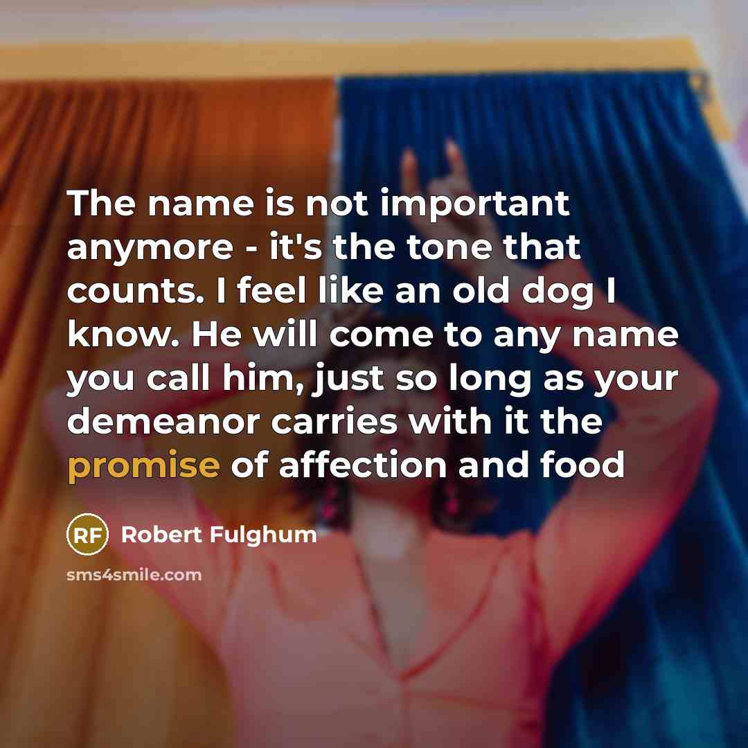 “The name is not important anymore - it's the tone…” quote by Robert Fulghum