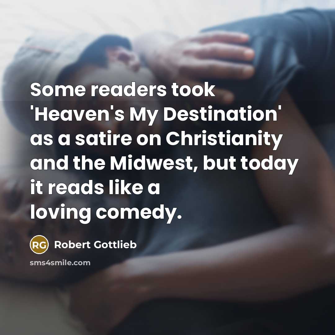 “Some readers took 'Heaven's My Destination' as a satire on…” quote by Robert Gottlieb