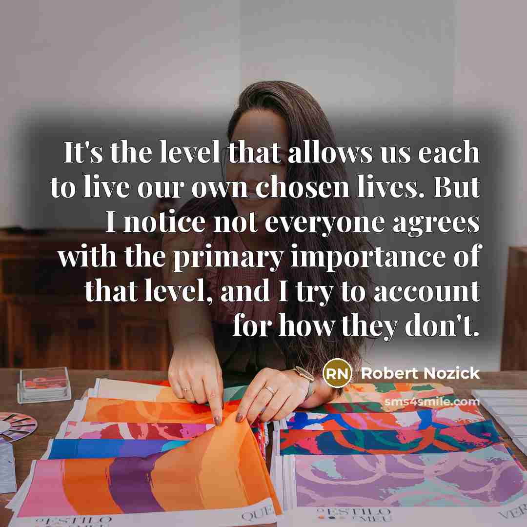 “It's the level that allows us each to live our…” quote by Robert Nozick