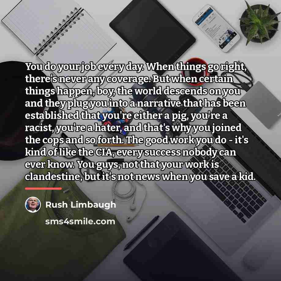 “You do your job every day. When things go right,…” quote by Rush Limbaugh