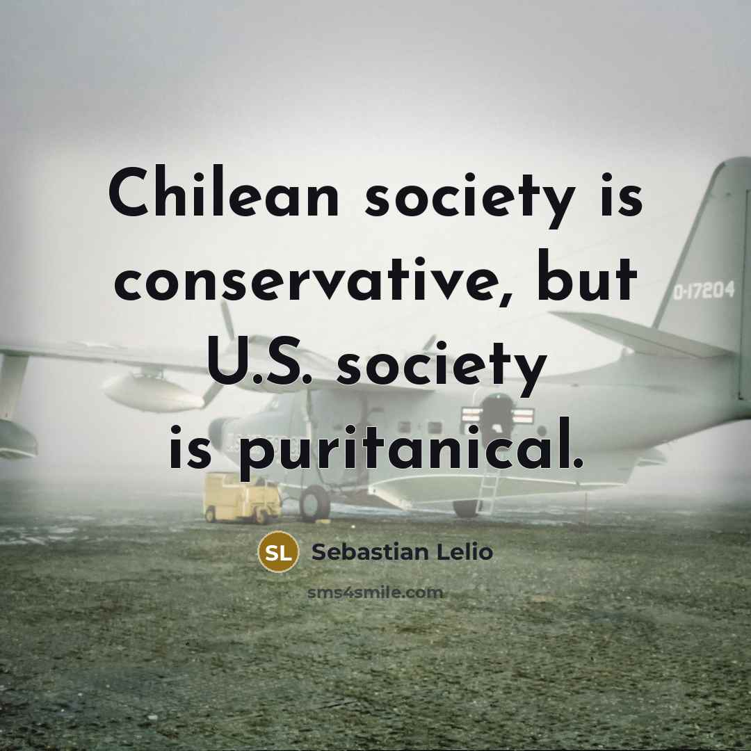 “Chilean society is conservative, but U.S. society is puritanical.…” quote by Sebastian Lelio