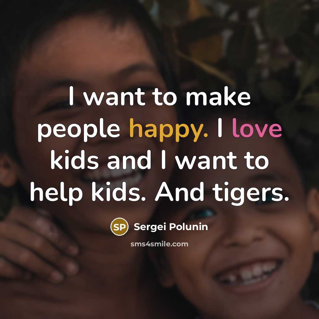 “I want to make people happy. I love kids and…” quote by Sergei Polunin