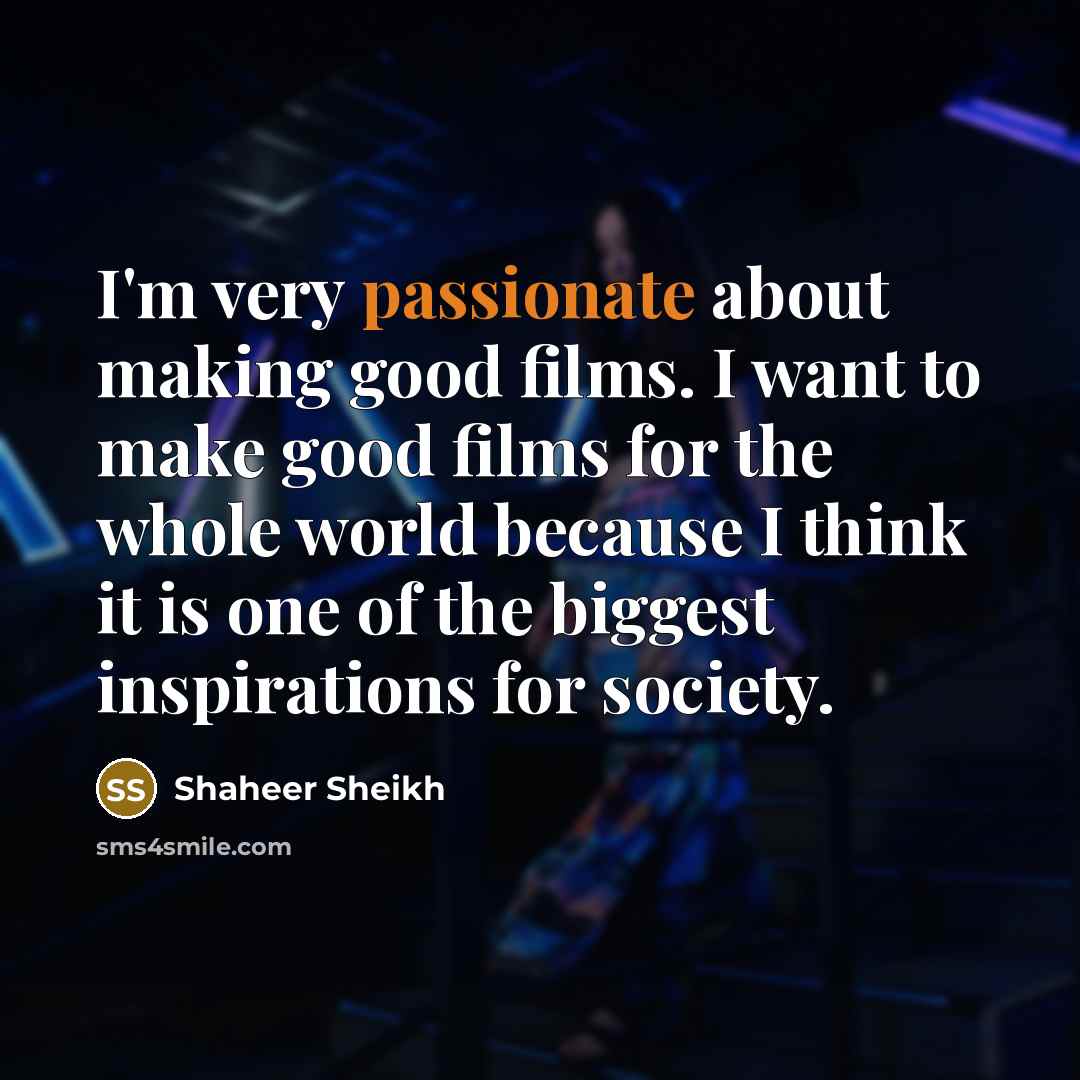 “I'm very passionate about making good films. I want to…” quote by Shaheer Sheikh
