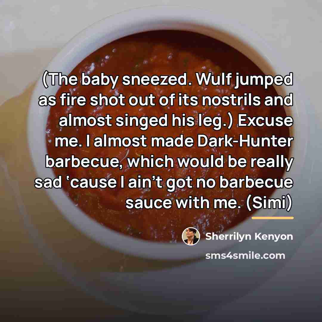 “(The baby sneezed. Wulf jumped as fire shot out of…” quote by Sherrilyn Kenyon