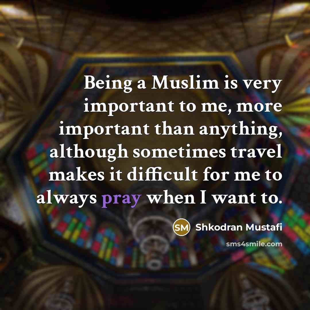 “Being a Muslim is very important to me, more important…” quote by Shkodran Mustafi