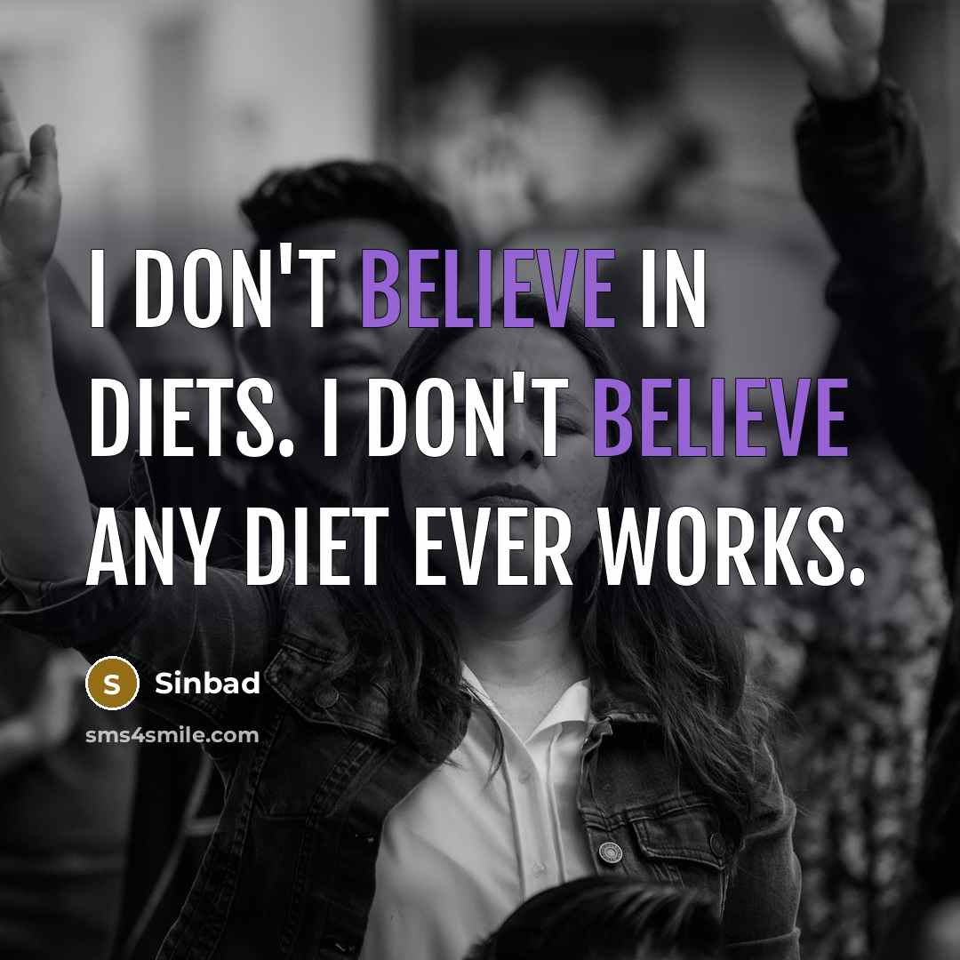 “I don't believe in diets. I don't believe any diet…” quote by Sinbad