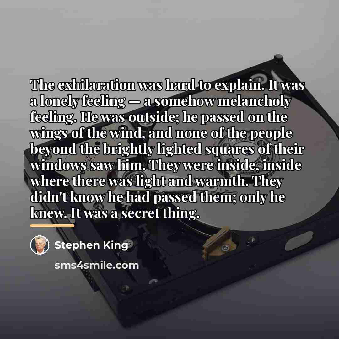 “The exhilaration was hard to explain. It was a lonely…” quote by Stephen King