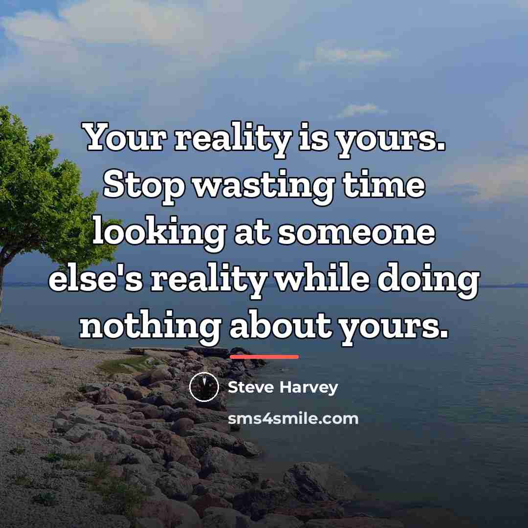 “Your reality is yours. Stop wasting time looking at someone…” quote by Steve Harvey