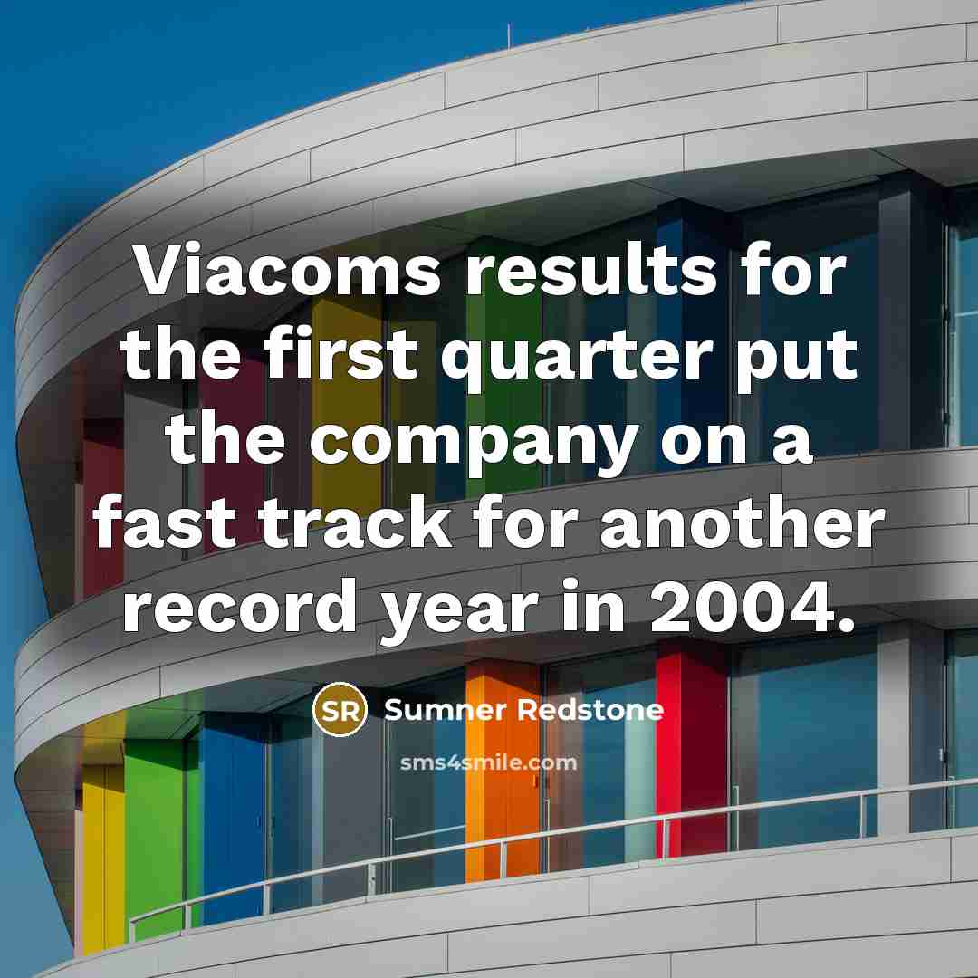 “Viacoms results for the first quarter put the company on…” quote by Sumner Redstone