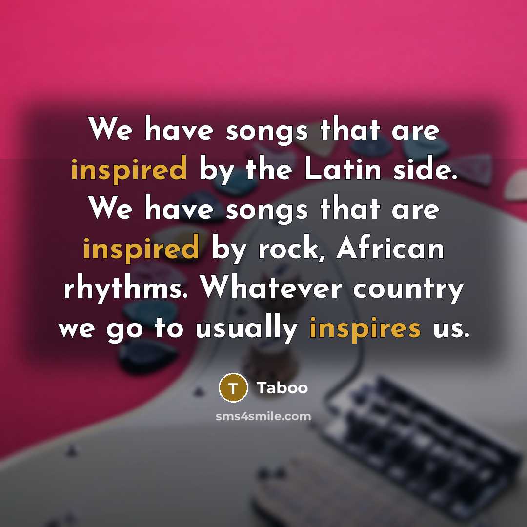 “We have songs that are inspired by the Latin side.…” quote by Taboo