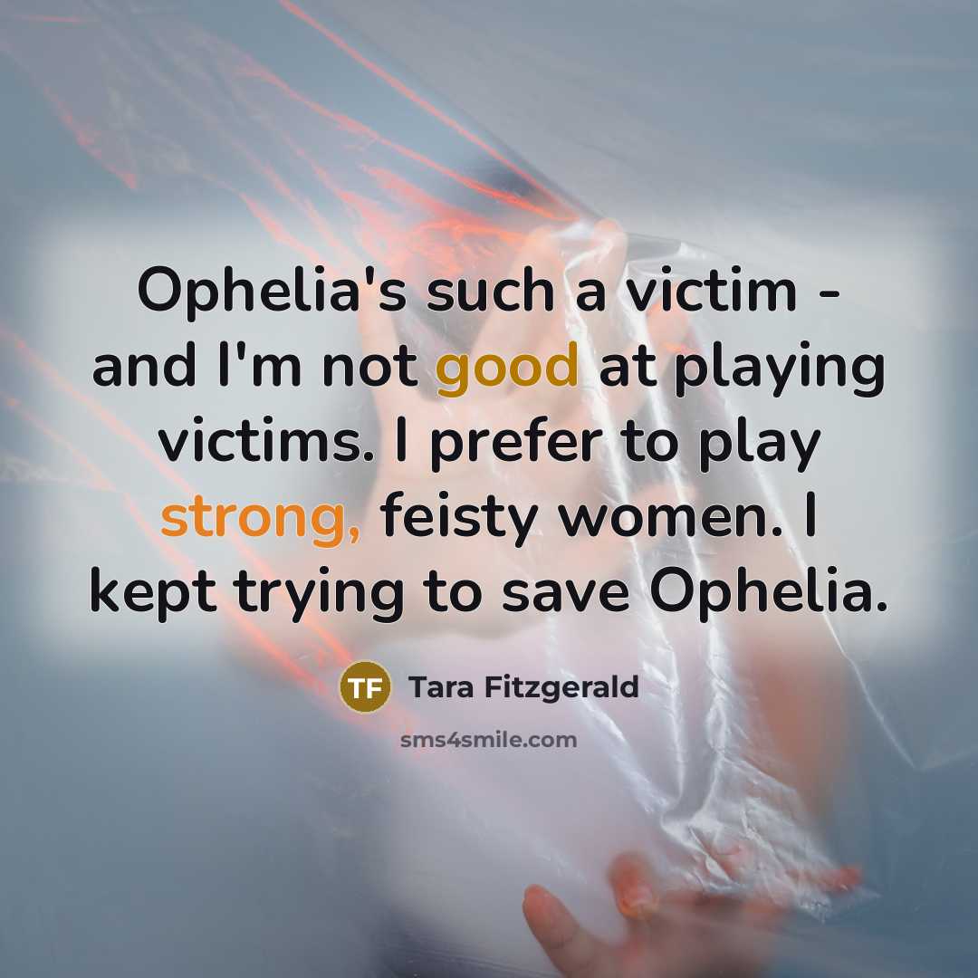 “Ophelia's such a victim - and I'm not good at…” quote by Tara Fitzgerald
