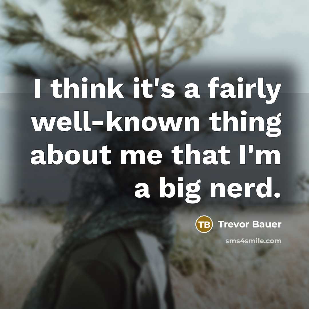 “I think it's a fairly well-known thing about me that…” quote by Trevor Bauer