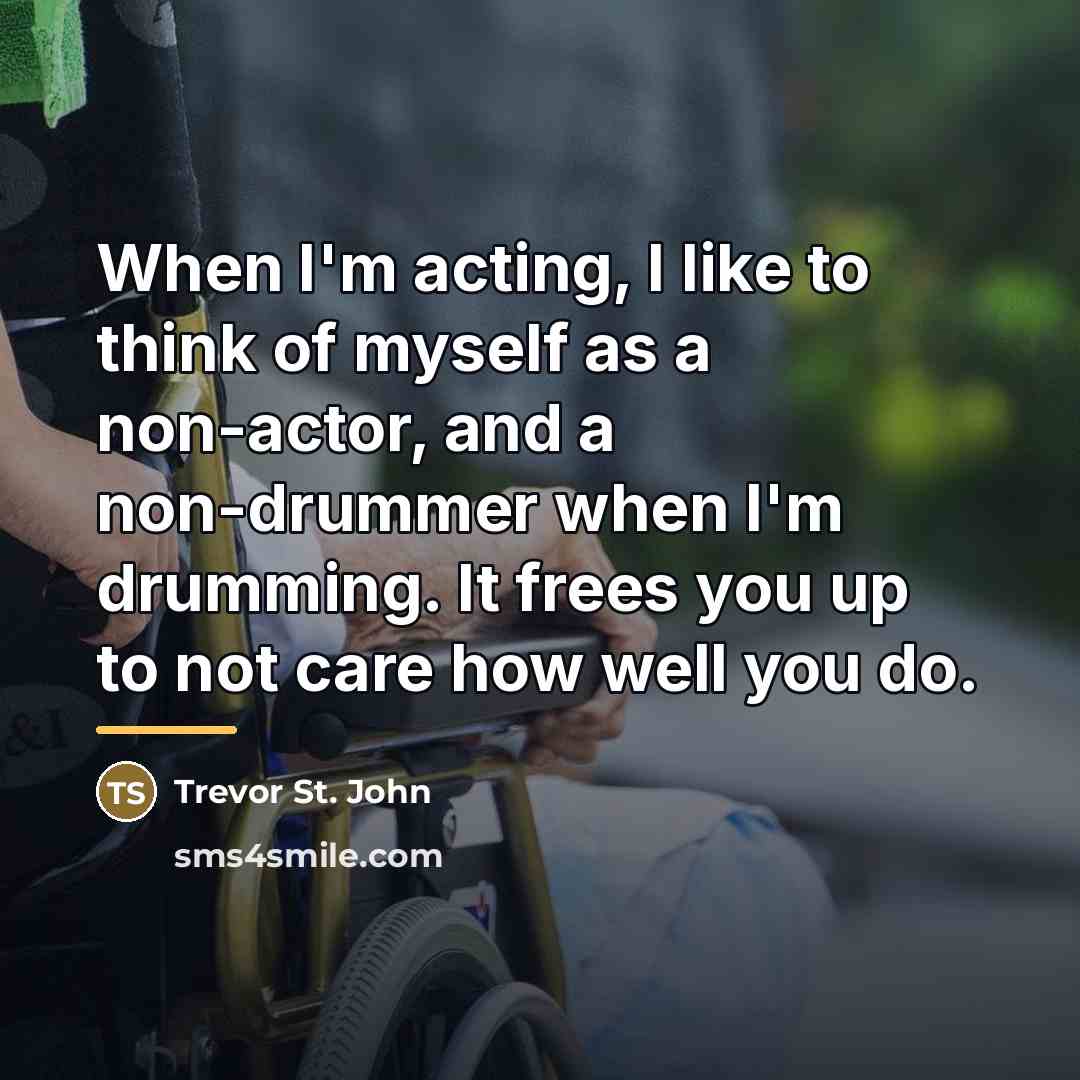 “When I'm acting, I like to think of myself as…” quote by Trevor St. John