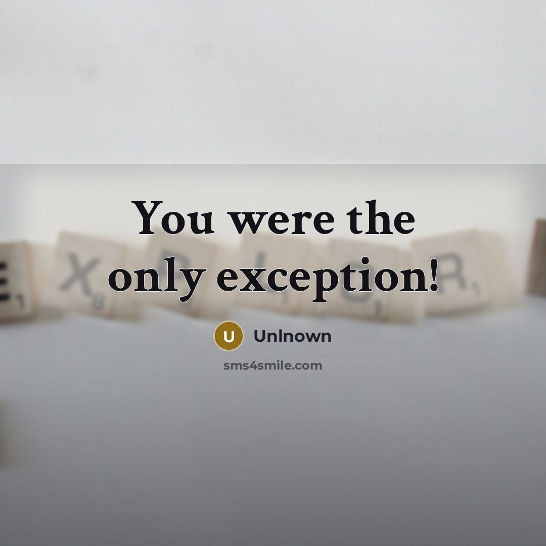 “You were the only exception!…” quote by Unlnown