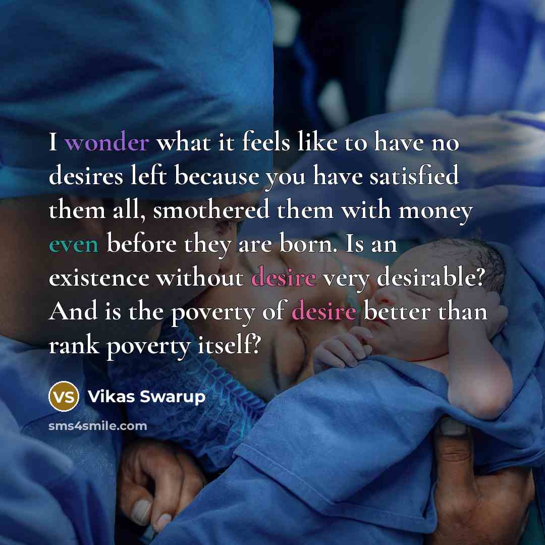 “I wonder what it feels like to have no desires…” quote by Vikas Swarup
