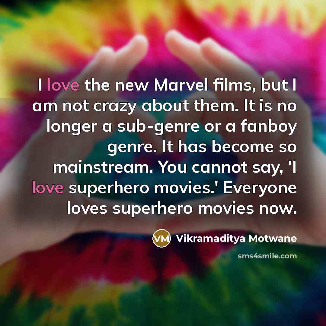 “I love the new Marvel films, but I am not…” quote by Vikramaditya Motwane
