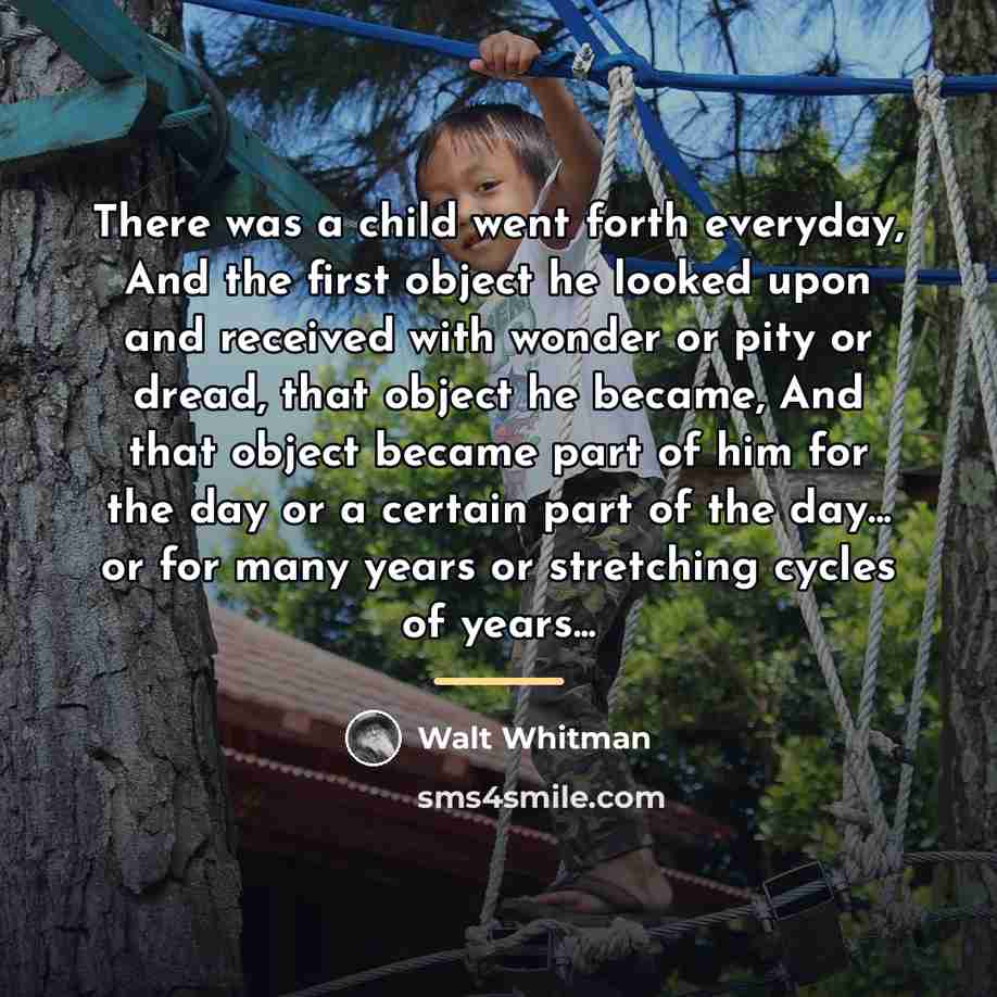 “There was a child went forth everyday, And the first…” quote by Walt Whitman