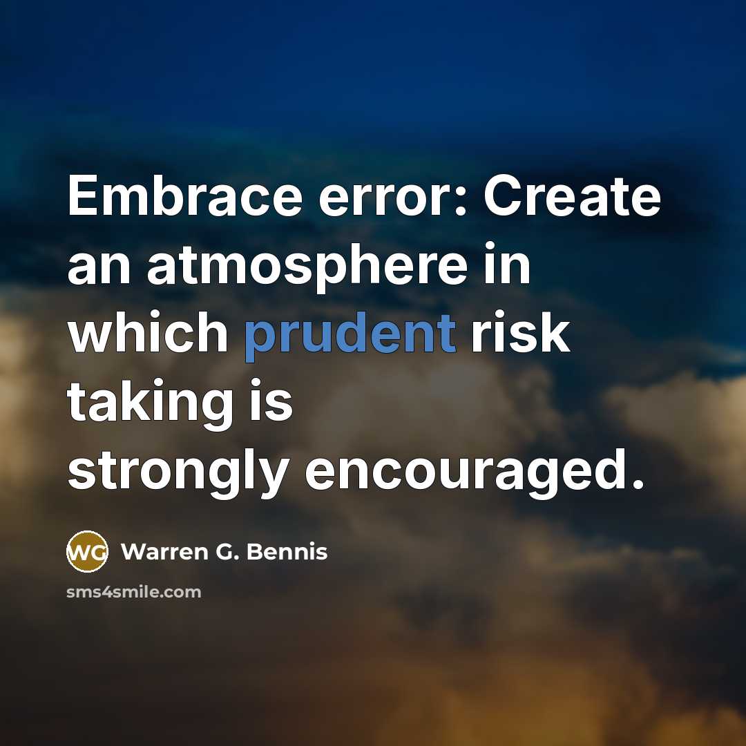 “Embrace error: Create an atmosphere in which prudent risk taking…” quote by Warren G. Bennis