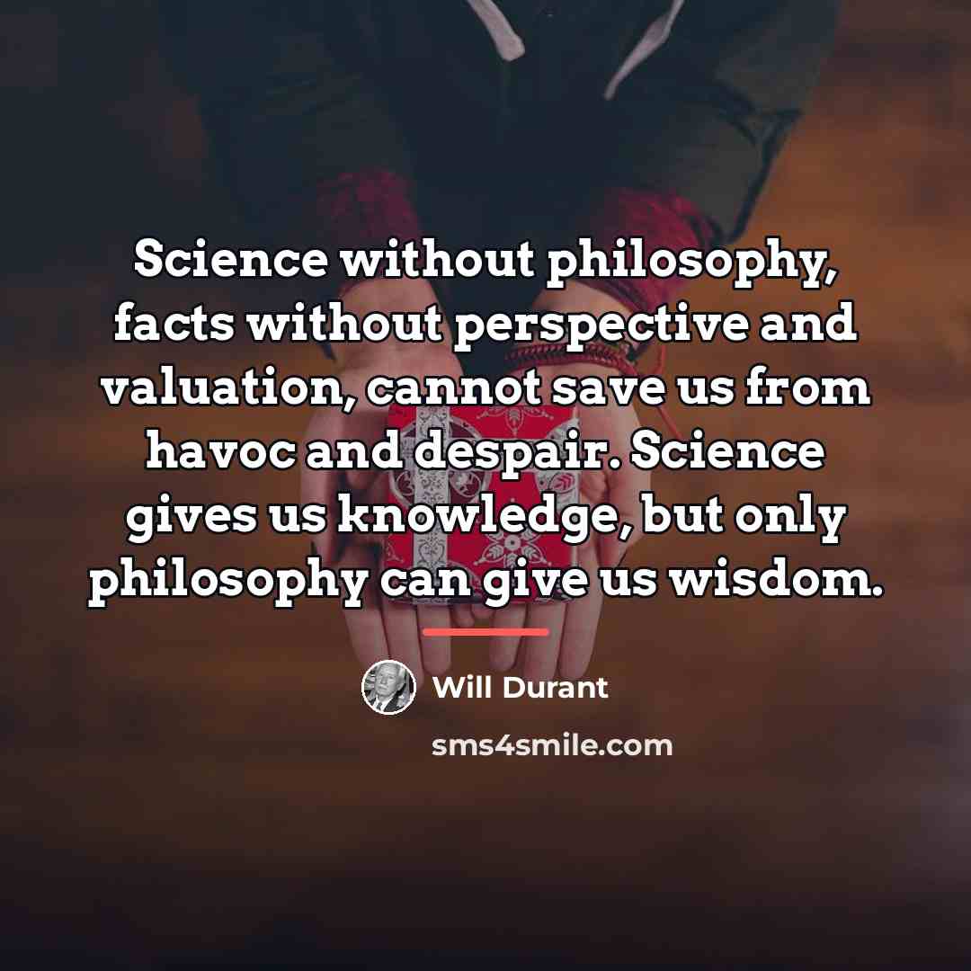 “Science without philosophy, facts without perspective and valuation, cannot save…” quote by Will Durant