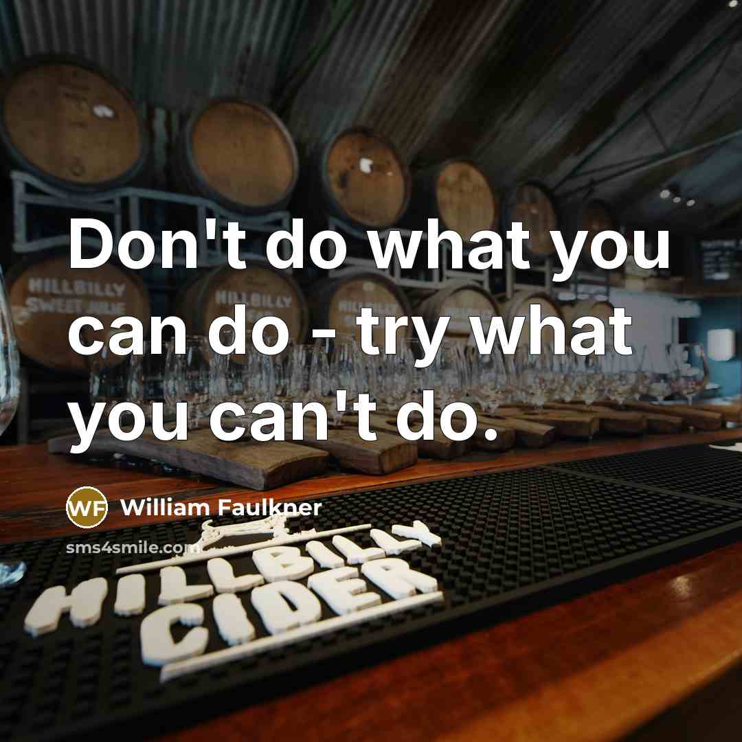 “Don't do what you can do - try what you…” quote by William Faulkner