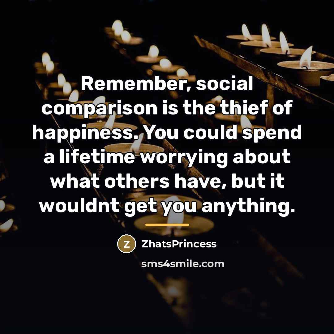 “Remember, social comparison is the thief of happiness. You could…” quote by ZhatsPrincess