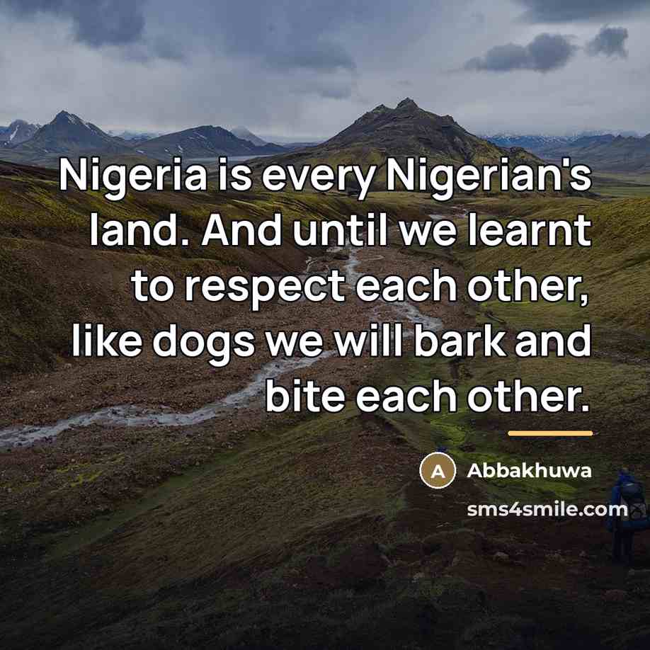 “Nigeria is every Nigerian's land. And until we learnt to…” quote by Abbakhuwa